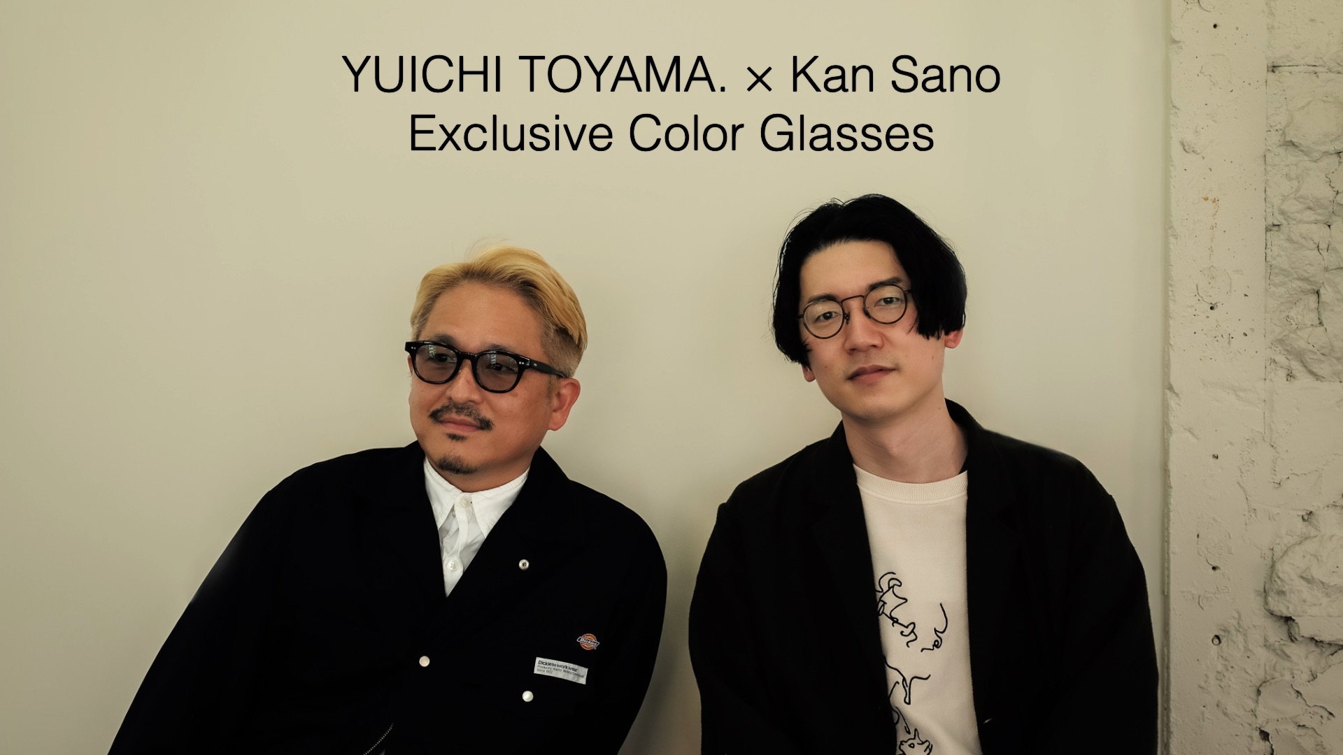 YUICHI TOYAMA. × Kan Sano コラボレーションメガネ』 インタビュー ...
